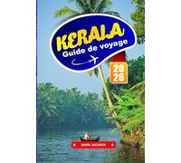 KERALA GUIDE DE VOYAGE 2026: Les meilleurs backwaters, les retraites thermales ayurvédiques, les stations de montagne, les visites de la faune, les plages et la culture locale