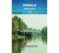 KERALA REISEFÜHRER 2025: Gottes eigenes Land, wo Natur, Kultur und Gelassenheit aufeinander treffen