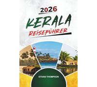 KERALA REISEFÜHRER 2026: Backwaters, Hausboote, Munnar Hills, ayurvedische Retreats & südindische Kultur
