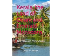 Kerala, the Land of Onam and Emerald Monsoons: Travel Guide 2025 Series