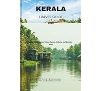 KERALA TRAVEL GUIDE 2025: God's Own Country, Where Nature, Culture, and Serenity Meet