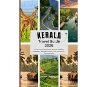 KERALA TRAVEL GUIDE 2026: A Practical Guide to Kochi, Munnar, Alleppey Backwaters, Beaches, Culture, Food, and Easy 3-7 Day Itineraries