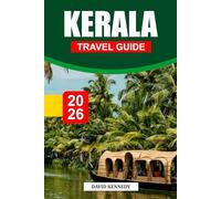 KERALA TRAVEL GUIDE 2026: Backwaters, Lush Hills, and Timeless Traditions in God’s Own Country