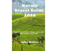 Kerala Travel Guide 2026: Best Places to Visit, Things to Do, and How to Plan Your Trip (Your Ultimate Travel Guides)