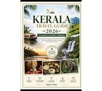 KERALA TRAVEL GUIDE 2026: Everything You Need to Know About Backwaters, Beaches, Munnar, Thekkady, Varkala, Hidden Gems, Authentic Cuisine, Festivals, ... Maps, and Stress-Free Vacation Planning
