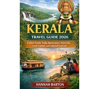 KERALA TRAVEL GUIDE 2026: Explore Scenic Trails, Backwaters, Ayurveda, Local Cuisine, and Cultural Festivals (Epic Journeys: The Ultimate Travel Guide to Unforgettable Destinations.)