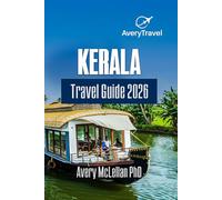 Kerala Travel Guide 2026: Explore the Culture, Nature, Food, and Hidden Corners of Southern India