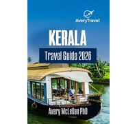 Kerala Travel Guide 2026: Explore the Culture, Nature, Food, and Hidden Corners of Southern India