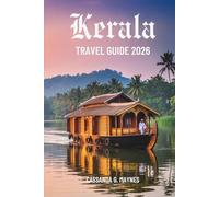 Kerala TRAVEL GUIDE 2026: Journeys Through Nature and Culture in India’s Southern State
