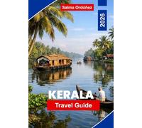 KERALA Travel Guide 2026: The Insider's Guide to India's Garden State: Backwater Cruises, Spice Trails, and Ayurvedic Traditions on the Malabar Coast