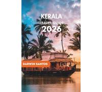 KERALA Travel Guide 2026: Traverse Kerala’s Timeless Waterways, and Cultural Heartlands While Savoring Its Culinary and Festive Traditions in the season