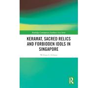 Keramat, Sacred Relics and Forbidden Idols in Singapore (Routledge Contemporary Southeast Asia Series)