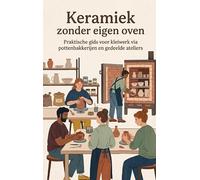 Keramiek zonder eigen oven: Praktische gids voor kleiwerk via pottenbakkerijen en gedeelde ateliers