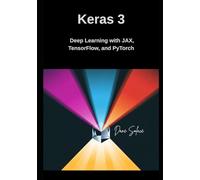 Keras 3 Deep Learning with JAX, TensorFlow, and PyTorch: Build and Scale Professional Machine Learning Models