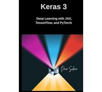 Keras 3 Deep Learning with JAX, TensorFlow, and PyTorch: Build and Scale Professional Machine Learning Models