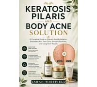 KERATOSIS PILARIS AND BODY ACNE SOLUTION: A Complete Guide to Glycolic Acid Exfoliation, Smoother Skin, Pore Care, Skincare Routines, , and Long-Term Results