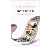 Kerbaker Andrea - Settanta. Autobiografia Di Un Film