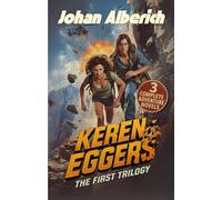 Keren Eggers - The First Trilogy: 3 complete adventure novels