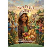 Keri Feeds a Village: A Story of Love, Giving and the Power of Community: 1 (Seeds of Love Collection)