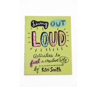 Keri Smith. Living out loud: An Activity Book to Fuel a Creative Life