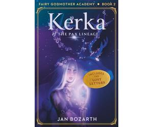 Kerka of the Pax Lineage: Fairy Godmother Academy - Book 2 (The Fairy Godmother Academy Lost Letters Editions)