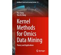 Kernel Methods for Omics Data Mining: Theory and Applications: 10 (Intelligent Control and Learning Systems, 10)