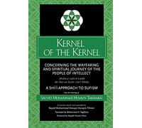 Kernel of the Kernel: Concerning the Wayfaring and Spiritual Journey of the People of Intellect (Risāla-yi Lubb al-Lubāb dar Sayr wa Sulūk-i Ulu’l ... Approach to Sufism (SUNY series in Islam)