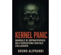 KERNEL PANIC: Manuale di Sopravvivenza nell’Ecosistema Digitale Collassato