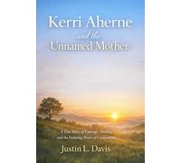 Kerri Aherne and the Unnamed Mother: A True Story of Courage, Healing, and the Enduring Power of Compassion