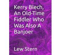 Kerry Blech, An Old-Time Fiddler Who Was Also A Banjoer