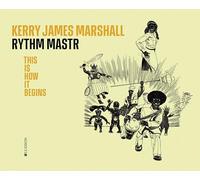 Kerry James Marshall – Rythm Mastr: This Is How It Begins