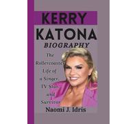 KERRY KATONA BIOGRAPHY: The Rollercoaster Life of a Singer, TV Star, and Survivor