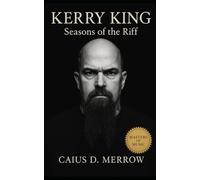 Kerry King: Seasons of the Riff: Kerry King, Slayer, and the Machinery of Thrash Metal’s Relentless Legacy