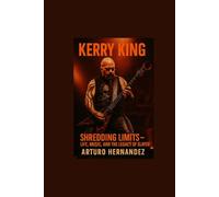 KERRY KING: SHREDDING LIMITS - LIFE, MUSIC, AND THE LEGACY OF SLAYER
