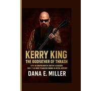 KERRY KING The Godfather of Thrash: How an Unapologetic Guitar Assassin Built the Most Fearless Sound in Metal History