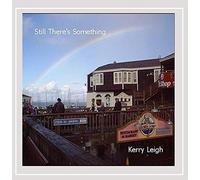 Kerry Leigh - Still There's Something