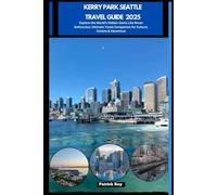 KERRY PARK SEATTLE TRAVEL GUIDE 2025: Explore the World’s Hidden Gems Like Never Before,Your Ultimate Travel Companion for Culture, Cuisine & Adventure (GLOBAL TRAVEL GUIDES SERIES)