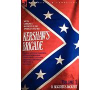 Kershaw's Brigade - volume 1 - South Carolina's Regiments in the American Civil War - Manassas, Seven Pines, Sharpsburg (Antietam), Fredricksburg, ... Fort Sanders & Bean Station.: v. 1 by D. Augustus Dickert (18-Sep-2006) Paperback