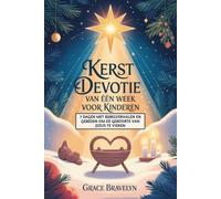 Kerst Devotie van één week voor kinderen: 7 dagen met Bijbelverhalen en gebeden om de geboorte van Jezus te vieren