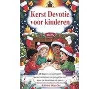 Kerst Devotie voor kinderen 2025: 25 dagen vol verhalen en activiteiten om jonge harten voor te bereiden op Jezus