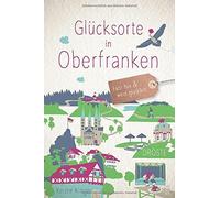 Kerstin Klinger Glücksorte in Oberfranken: Fahr hin und werd glück (Tapa blanda)