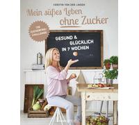 Kerstin von der Mein süßes Leben ohne Zucker: Gesund und glücklich (Tapa blanda)