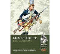 Kesselsdorf 1745: Decision in the Fight for Silesia: 117 (From Reason to Revolution 1721-1815)