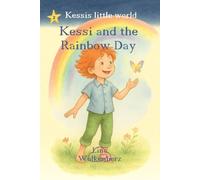 Kessi and Rainbow Day: A heartwarming picture book about courage, feelings, and the magic of everyday life - perfect for children ages 3 to 6 (Kessi's little world)