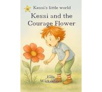 Kessi and the Courage Flower: A picture book about courage, self-confidence and small brave steps for kids 4-7 (Kessi's little world)