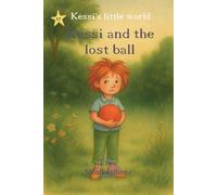 Kessi and the Lost Ball: Mindful bedtime story for children ages 4-7 about friendship, problem-solving and resilience (Kessi's little world)