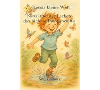 Kessi und das Lachen, das nicht aufhören wollte: Wenn Freude ansteckt - eine herzenswarme Geschichte für kleine und große Leser. (Kessis kleine Welt)