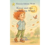 Kessi und das Lächeln im Wind: Wie ein kleines Lächeln eine ganze Stadt verzaubert - eine warmherzige Vorlesegeschichte über Freude, Freundlichkeit und magische Momente (Kessis kleine Welt)