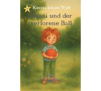 Kessi und der verlorene Ball: Ein warmherziges Kinderbuch über Mut, Freundschaft und Vertrauen - eine poetische Bilderbuchgeschichte zum Vorlesen und ... für Kinder ab 3 Jahren (Kessis kleine Welt)
