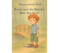 Kessi und die Brücke über den Bach: Ein warmherziges Kinderbuch über Mut, Selbstvertrauen und kleine große Schritte - liebevoll erzählt für Kinder von 3-6 Jahren (Kessis kleine Welt)